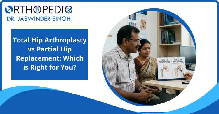 total-hip-arthroplasty-vs-partial-hip-replacement-which-is-right-for-you
